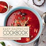 Easy Gazpacho Cookboook: 50 Delicious Gazpacho Recipes (Gazpacho Recipes, Gazpacho Cookbook Book 1)