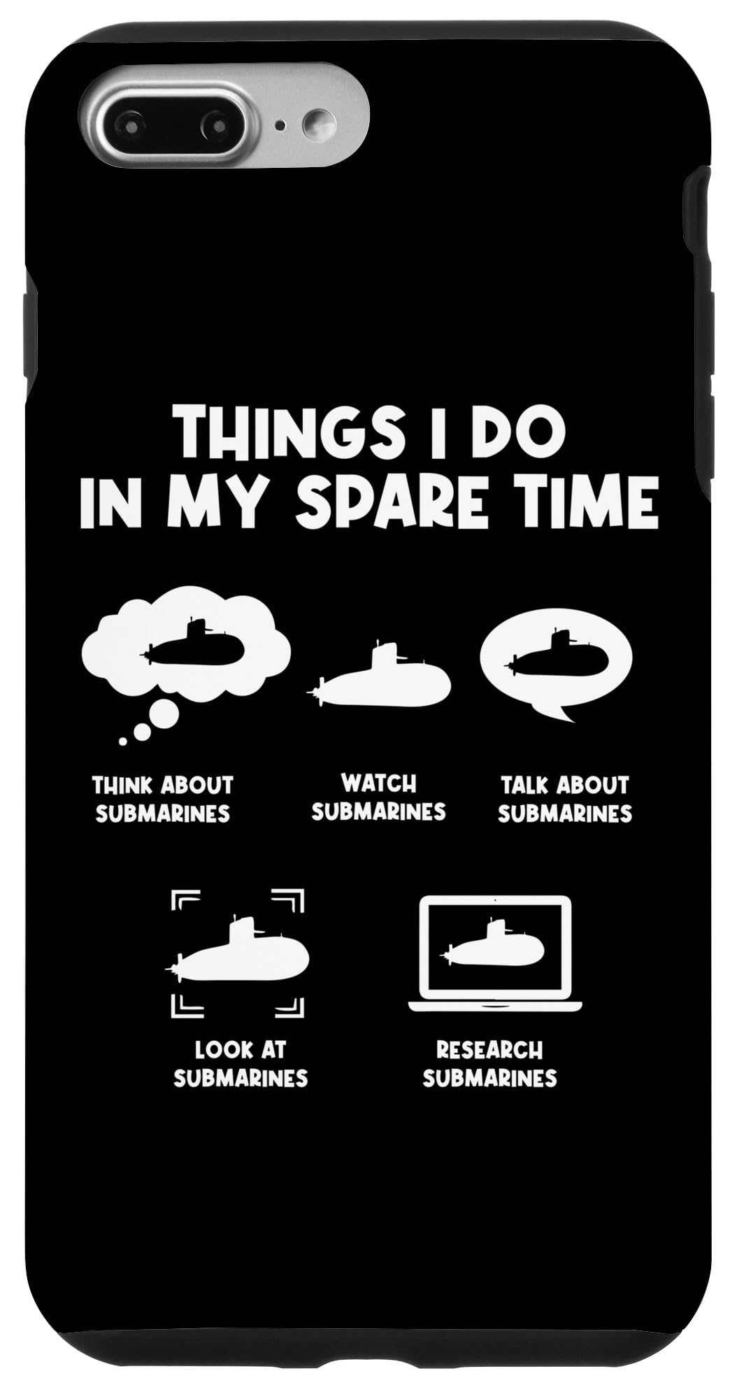 iPhone 7 Plus/8 Plus Things I Do Spare Time - Submarine - Uboot - Underwater Case