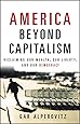 America Beyond Capitalism Reclaiming Our Wealth Our