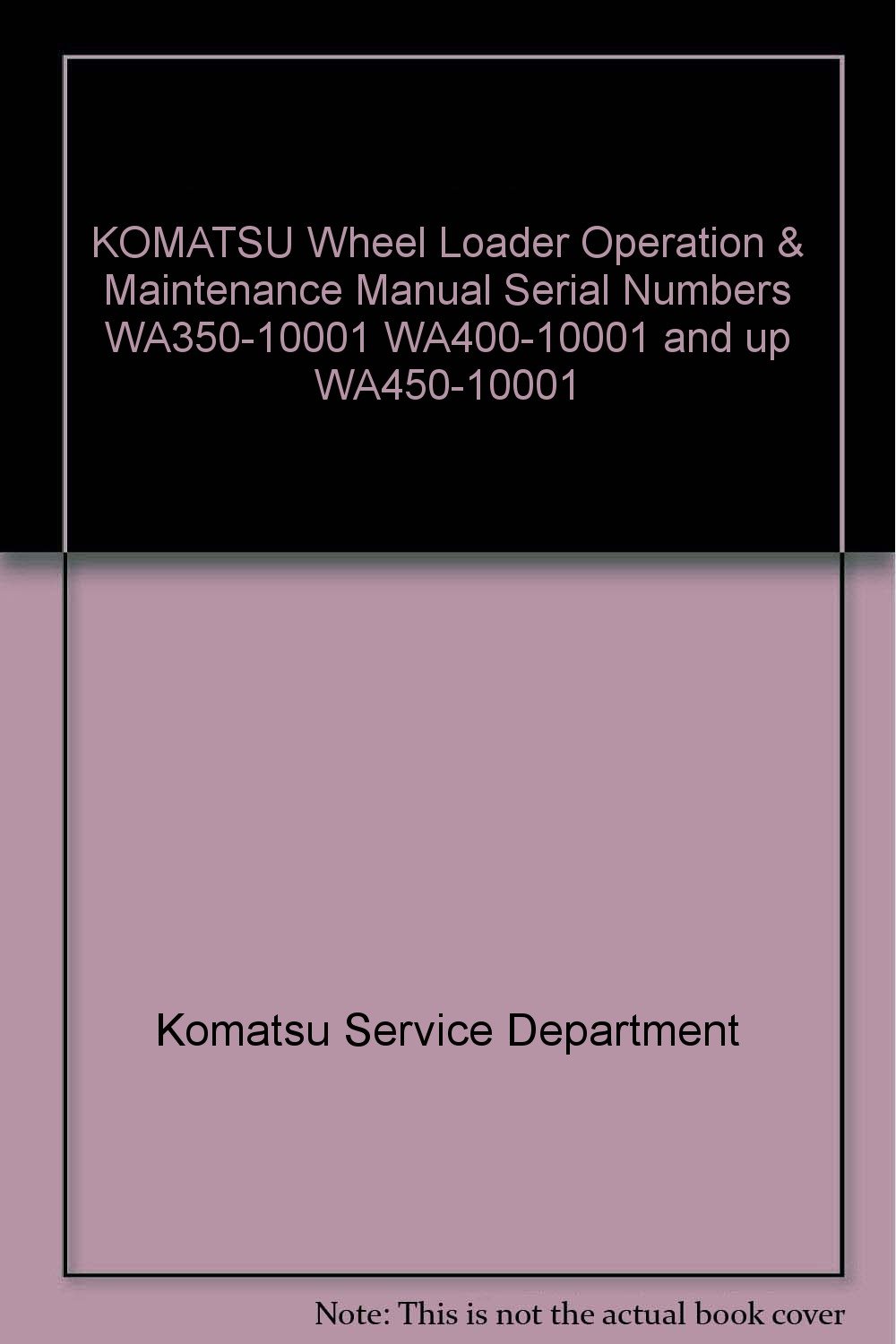 KOMATSU Wheel Loader Operation & Maintenance Manual Serial Numbers  WA350-10001 WA400-10001 and up WA450-10001 Paperback – 1985