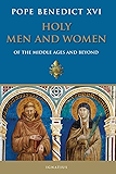 Holy Men and Women Of the Middle Ages and Beyond