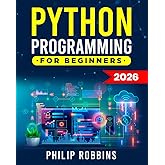 Python Programming for Beginners: The Complete Guide to Mastering Python in 7 Days with Hands-On Exercises – Top Secret Coding Tips to Get an Unfair Advantage and Land Your Dream Job!
