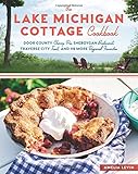 The Lake Michigan Cottage Cookbook: Door County Cherry Pie, Sheboygan Bratwurst, Traverse City Trout