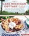 The Lake Michigan Cottage Cookbook: Door County Cherry Pie, Sheboygan Bratwurst, Traverse City Trout, and 115 More Regional Favorites by Amelia Levin