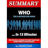 Summary: WHO The A Method of Hiring...In 15 Minutes - The Practical Summary of Geoff Smart and Randy Street's Popular Book