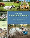 The New Livestock Farmer: The Business of Raising and Selling Ethical Meat by Rebecca Thistlethwaite, Jim Dunlop