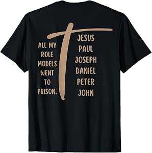 All My Role Models Went to Prison - Jesus ...(on Back) T-Shirt
