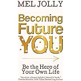 Becoming Future You: Be the Hero of Your Own Life