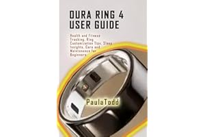 Oura Ring 4 User Guide: Health and Fitness Tracking, Ring Customization Tips, Sleep Insights, Care and Maintenance for Beginners