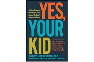 Yes, Your Kid: What Parents Need to Know About Today's Teens and Sex