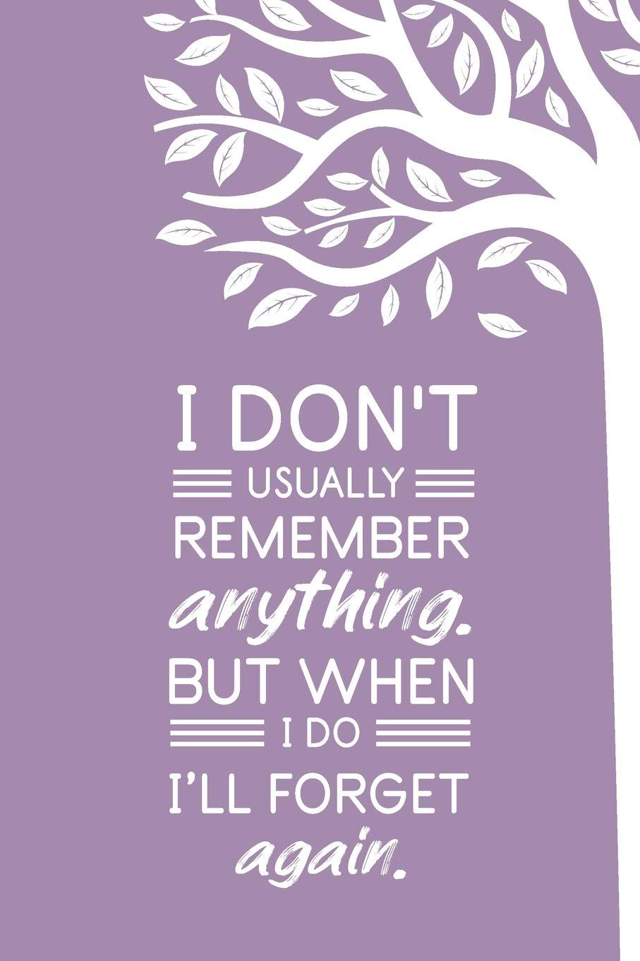 Funny Quotes About Forgetfulness Buy I Don't Usually Remember Anything But When I Do I'll Forget Again: Funny  Novelty Gift For Forgetful Friend; Funny Quote Gifts Diary; Funny Quotes  ... Humorous & Funny Gag Blank Lined