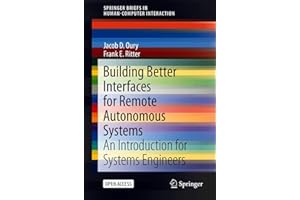 Building Better Interfaces for Remote Autonomous Systems: An Introduction for Systems Engineers (Human–Computer Interaction S