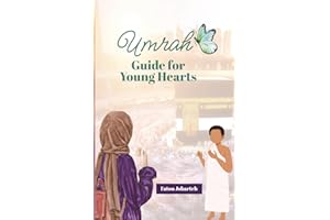 Umrah Guide For Young Hearts: A step-by-step practical guide for Amina, Mariam, and every young pilgrim.