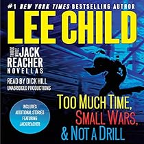 Three More Jack Reacher Novellas: Too Much Time, Small Wars, Not a Drill and Bonus Jack Reacher Stories Three More Jack Reacher Novellas: Too Much Time, Small Wars, Not a Drill and Bonus Jack Reacher Stories