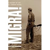 Migra!: A History of the U.S. Border Patrol (American Crossroads) (Volume 29)