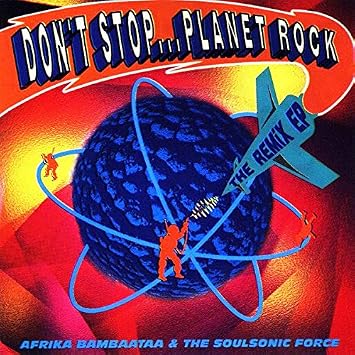 Don T Stop Planet Rock The Remix Ep 1992 Soulsonic Force Afrika Bambaataa