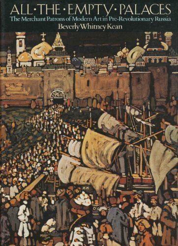 All the empty palaces: The merchant patrons of modern art in pre-Revolutionary Russia