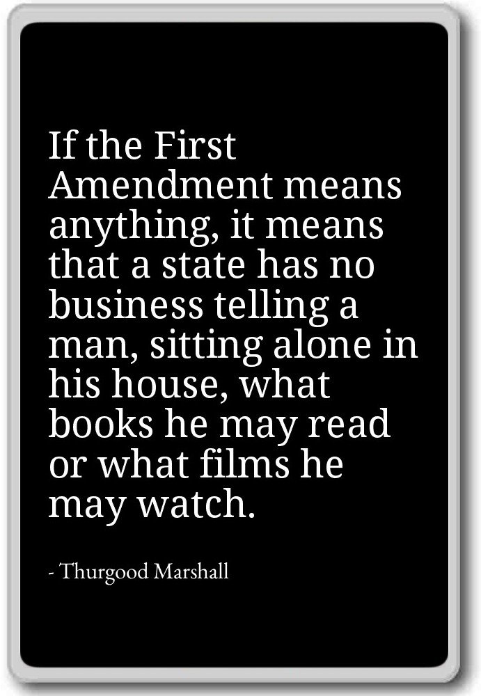 Si la primera enmienda significa nada, que... - Thurgood Marshall ...