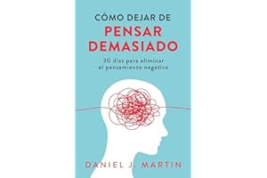 Cómo dejar de pensar demasiado: 30 días para eliminar el pensamiento negativo: domina tu mente y vive sin ansiedad (Spanish Edition)