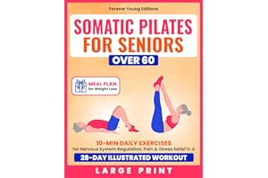 Somatic Pilates for Seniors Over 60: 10-Min Daily Exercises for Nervous System Regulation, Pain & Stress Relief in a 28-Day I