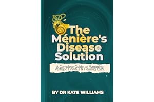 The Ménière’s Disease Solution: The Complete Guide to Stopping Vertigo, Tinnitus & Hearing Loss