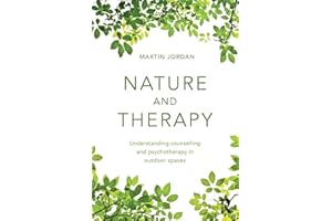 Nature and Therapy: Understanding counselling and psychotherapy in outdoor spaces