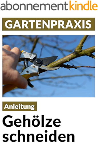 Download Gehölze schneiden - Obstbäume, Laub- und Ziergehölze: Pflege, Instandhaltung, Verjüngung, Form und Erziehung (Blumen & Gartenpraxis) (German Edition) PDF