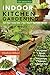 Indoor Kitchen Gardening: Turn Your Home Into a Year-round Vegetable Garden - Microgreens - Sprouts - Herbs - Mushrooms - Tomatoes, Peppers & More by Elizabeth Millard