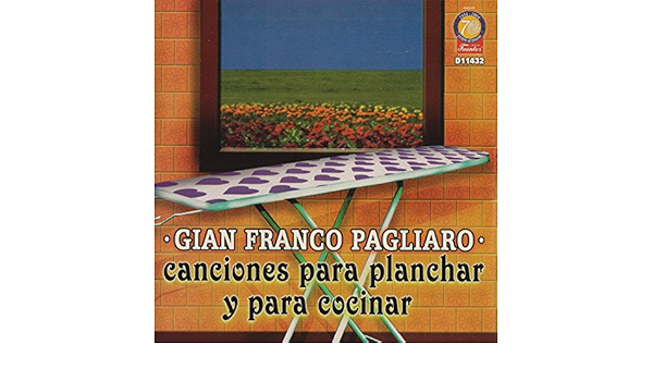 Amazon Com Canciones Para Planchar Y Para Cocinar Gian Franco Pagliaro Mp3 Downloads
