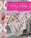 Quilts from the House of Tula Pink: 20 Fabric Projects to Make, Use and Love