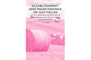 Establishment and Maintenance of Hay Fields: With Information on Methods of Land Preparation, Sowing, Mowing and Hay-Making