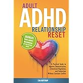 Adult ADHD Relationship Reset: A Practical Guide to Improve Communication, Emotional Regulation, and Connection - Without Con