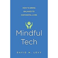 Mindful Tech: How to Bring Balance to Our Digital Lives