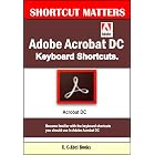 Adobe Acrobat DC Keyboard Shortcuts (Shortcut Matters Book 45)