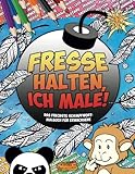 FRESSE HALTEN, ICH MALE!: Das frechste Schimpfwort-Malbuch f&uuml;r Erwachsene