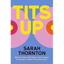 Tits Up: What Sex Workers, Milk Bankers, Plastic Surgeons, Bra ...