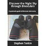 Discover the Night Sky through Binoculars: A systematic guide to Binocular Astronomy