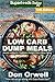Low Carb Dump Meals: Over 185+ Low Carb Slow Cooker Meals, Dump Dinners Recipes, Quick & Easy Cooking Recipes, Antioxidants & Phytochemicals, Soups Stews ... Weight Loss Transformation Book Book 2)