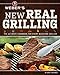 Weber's New Real Grilling: The Ultimate Cookbook for Every Backyard Griller by Jamie Purviance