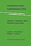 Transitions from Authoritarian Rule, Vol. 4: Tentative Conclusions about Uncertain Democracies