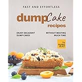 Fast and Effortless Dump Cake Recipes: Enjoy Decadent Dump Cakes without Wasting Much Time