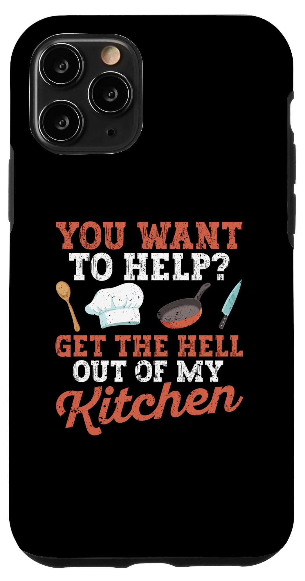 iPhone 11 Pro You Want To Help? Get The Hell Out Of My Kitchen Cook Chefs Case