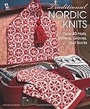 Traditional Nordic Knits: Over 40 Hats, Mittens, Gloves and Socks by Johanna Wallin