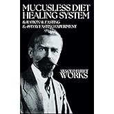 Arnold Ehret Works (3 books in 1): Mucusless Diet Healing System & Rational Fasting & 49 Day Fasting Experiment