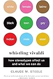 Whistling Vivaldi: How Stereotypes Affect Us and What We Can Do (Issues of Our Time)