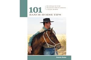101 Ranch Horse Tips: Techniques For Training The Working Cow Horse (101 Tips)
