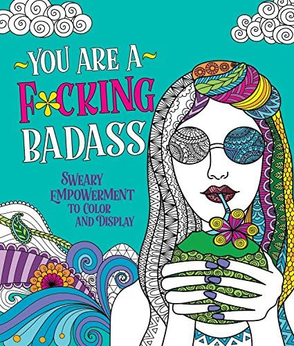 You Are a F*cking Badass: Sweary Empowerment to Color and Display