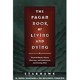 The Pagan Book of Living and Dying: Practical Rituals, Prayers, Blessings, and Meditations on Crossing Over