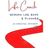 Life Coach: Session Log Book & Planner (120+ PGS): An Essential Tool for Coaches; Life Coach Workbook; Therapy Journal for Coaches & Counselors