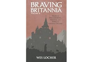 Braving Britannia: Tales of Melancholy, Malice, and Peril in Ultima Online